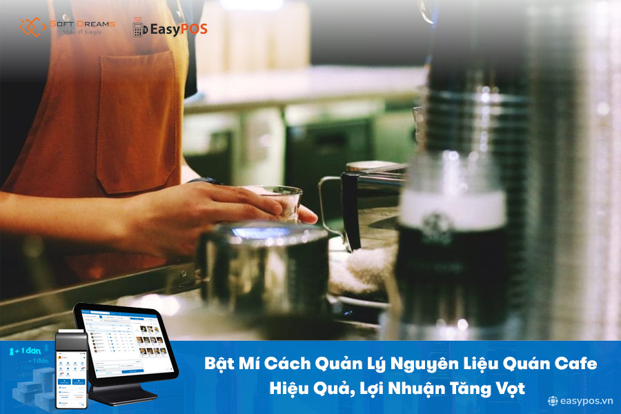 Bật Mí Cách Quản Lý Nguyên Liệu Quán Cafe Hiệu Quả, Lợi Nhuận Tăng Vọt