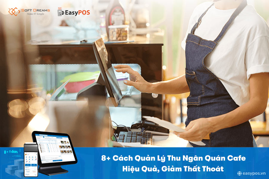 Cách quản lý thu ngân quán cafe chủ quán nào cũng cần biết
