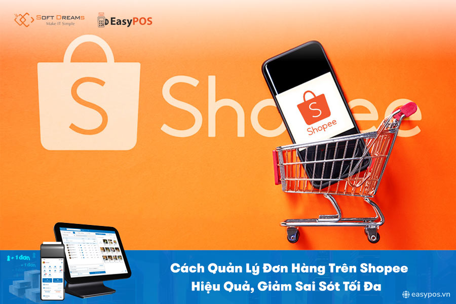 Cách Quản Lý Đơn Hàng Trên Shopee Hiệu Quả, Giảm Sai Sót Tối Đa