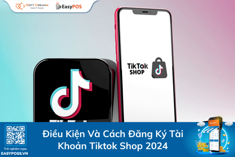 dieu-kien-va-cach-dang-ky-tai-khoan-tiktok-shop-2024
