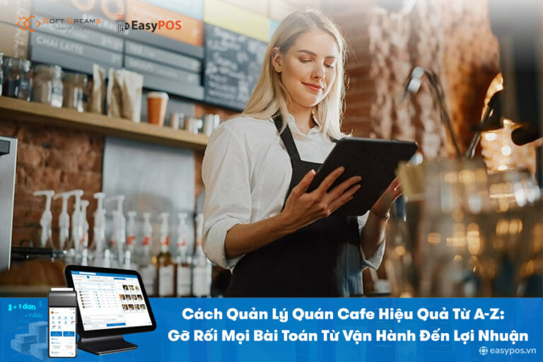 Cách Quản Lý Quán Cafe Hiệu Quả Từ A-Z, X3 Doanh Thu