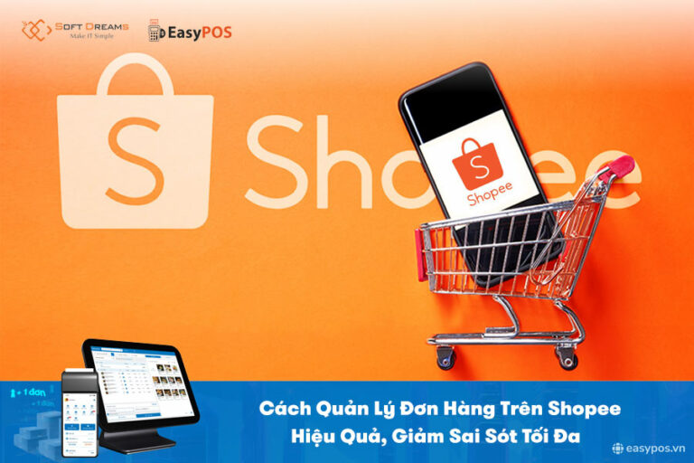 Cách Quản Lý Đơn Hàng Trên Shopee Hiệu Quả, Giảm Sai Sót Tối Đa