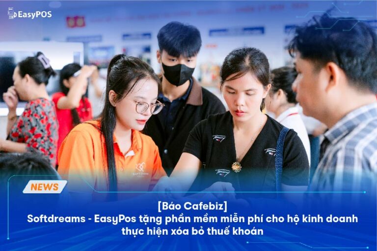 [Báo Cafebiz] Softdreams - EasyPos tặng phần mềm miễn phí cho hộ kinh doanh thực hiện xóa bỏ thuế khoán